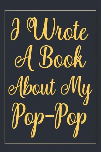 I Wrote A Book About My Pop-Pop: fill in the blank book for grandpa, what i love about grandpa book, father's gifts for grandpa, grandpa journal, personalized fathers day gifts for 
