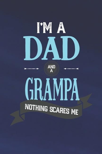 I'm A Dad And A Grampa Nothing Scares Me