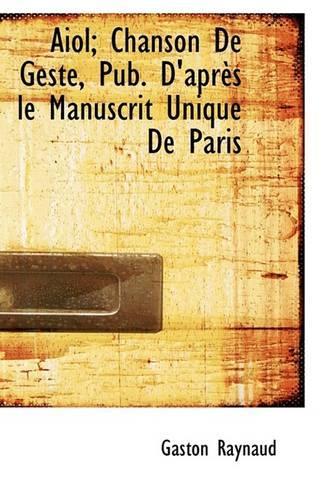 Aiol; Chanson de Geste, Pub. D'Apr?'s Le Manuscrit Unique de Paris
