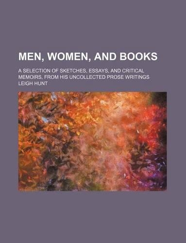 Men, Women, and Books; A Selection of Sketches, Essays, and Critical Memoirs, from His Uncollected Prose Writings