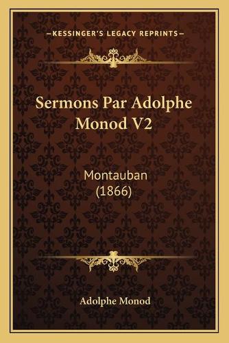 Sermons Par Adolphe Monod V2: Montauban (1866)(French)