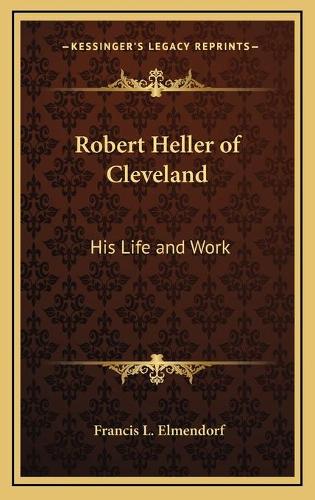 Robert Heller of Cleveland: His Life and Work