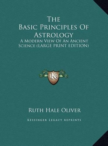 The Basic Principles of Astrology: A Modern View of an Ancient Science (Large Print Edition)