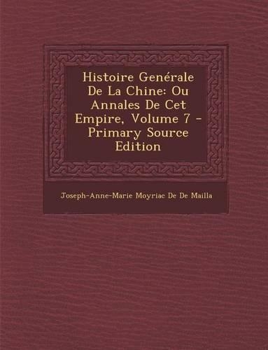 Histoire Generale de La Chine: Ou Annales de CET Empire, Volume 7(French)