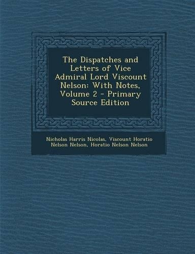 The Dispatches and Letters of Vice Admiral Lord Viscount Nelson: With Notes, Volume 2(English)