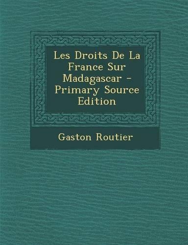 Les Droits de La France Sur Madagascar - Primary Source Edition