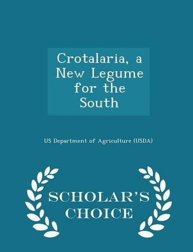 Crotalaria, a New Legume for the South - Scholar's Choice Edition