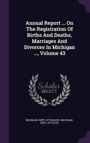 Annual Report ... on the Registration of Births and Deaths, Marriages and Divorces in Michigan ..., Volume 43
