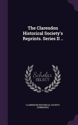 The Clarendon Historical Society's Reprints. Series II ..
