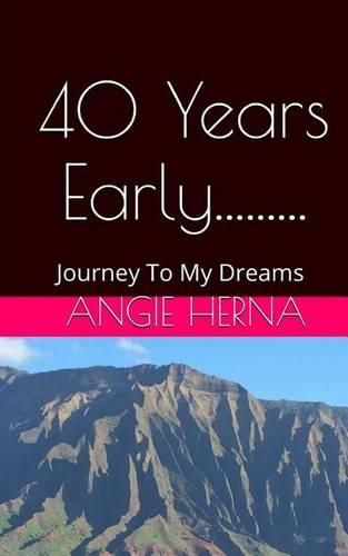 40 Years Early....: A Journey To My Dreams(English)