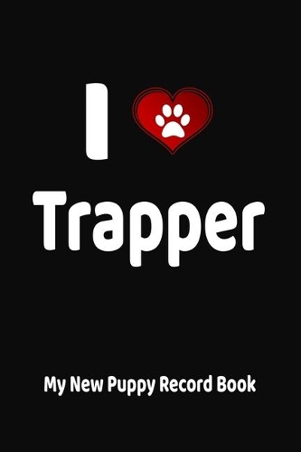 I Love Trapper My New Puppy Record Book