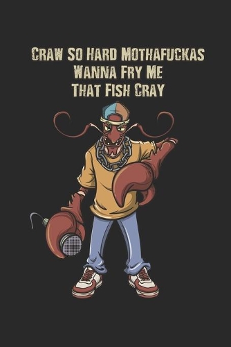 Craw So Hard Mothafuckas Wanna Fry Me That Fish Cray