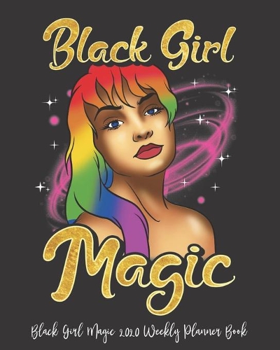 Black Girl Magic 2020 Weekly Planner Book: Black Girl Magic You Got Me Twisted Melanin Diva - 2020 Calendar - Goals - Gratitude - African American - 8 x 10" Large- Organize - Password - Conta
