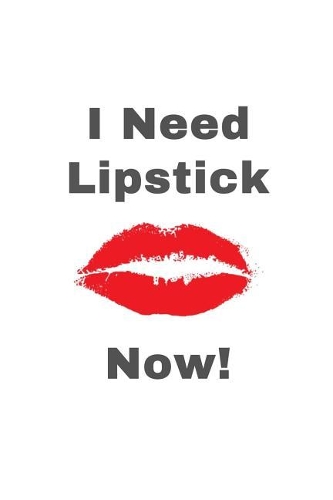 I Need Lipstick NOW!