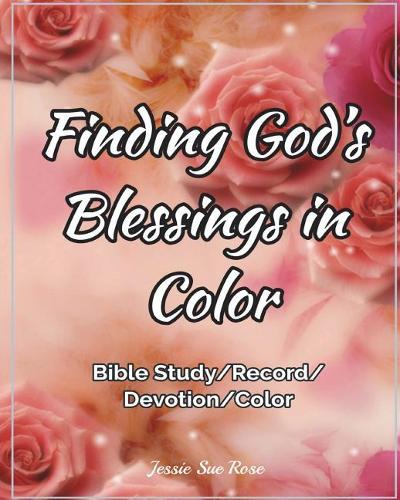 Finding God's Blessings in Color: Inspirational Tool for Bible Study & Devotion, Record and Count God's Blessings, Love God More and More, 52 Unique Beautiful Bible Verses Coloring P