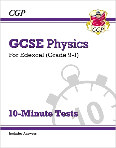 GCSE Physics: Edexcel 10-Minute Tests (includes answers): (CGP Edexcel GCSE Physics)