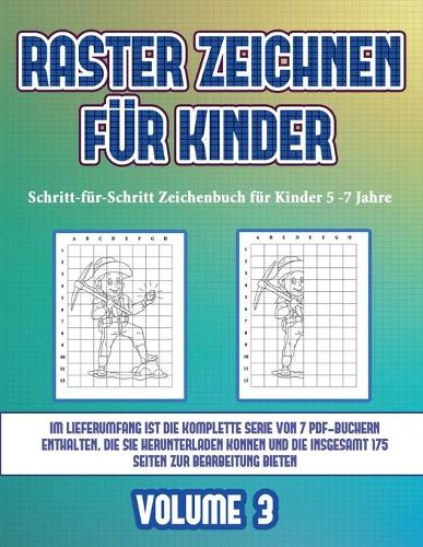 Schritt-für-Schritt Zeichenbuch für Kinder 5 -7 Jahre (Raster zeichnen für Kinder - Volume 3)
