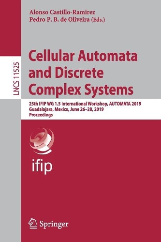 Cellular Automata and Discrete Complex Systems: 25th IFIP WG 1.5 International Workshop, AUTOMATA 2019, Guadalajara, Mexico, June 26–28, 2019, Proceedings(Theoretical Computer Science and General Issues)