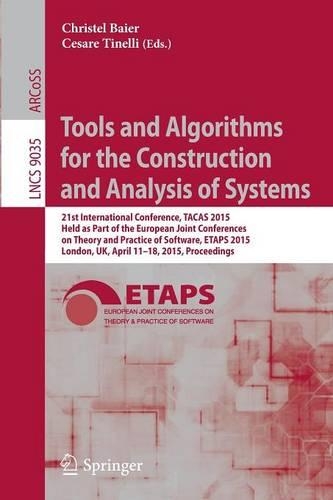 Tools and Algorithms for the Construction and Analysis of Systems: 21st International Conference, TACAS 2015, Held as Part of the European Joint Conferences on Theory and Practice of Software, ETAPS 2015, London, UK(9035 Lecture Notes in Computer Science)