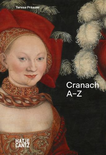 Lucas Cranach: A to Z: (A-Z)