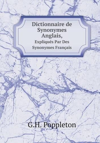 Dictionnaire de Synonymes Anglais, Expliqués Par Des Synonymes Français