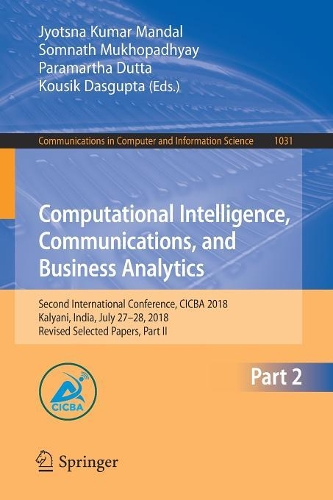 Computational Intelligence, Communications, and Business Analytics: Second International Conference, CICBA 2018, Kalyani, India, July 27–28, 2018, Revised Selected Papers, Part II(1031 Communications in Computer and Information Science)