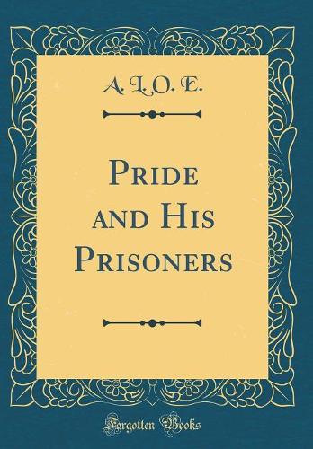 Pride and His Prisoners (Classic Reprint)
