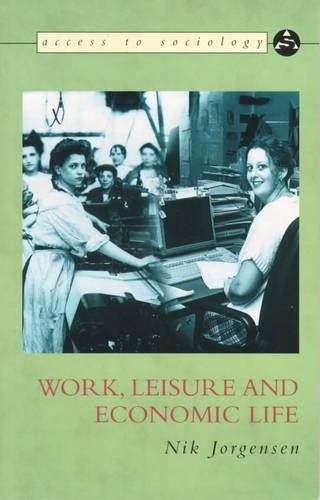 Work, Leisure and Economic Life: (Access to Sociology S.)