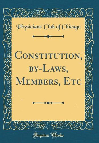 Constitution, by-Laws, Members, Etc (Classic Reprint)