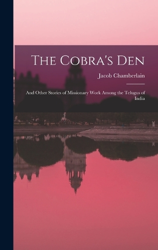 Cobra's Den: And Other Stories of Missionary Work Among the Telugus of India