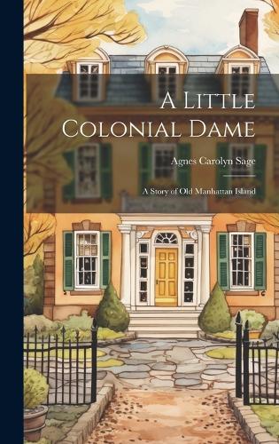 A Little Colonial Dame; a Story of Old Manhattan Island