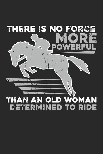 There is no force more powerful: Horse Rider Equestrian Sport ruled Notebook 6x9 Inches - 120 lined pages for notes, drawings, formulas - Organizer writing book planner diary