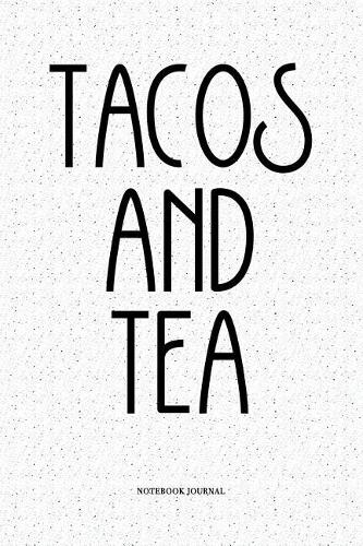 Tacos And Tea: A 6x9 Inch Softcover Matte Notebook Diary With 120 Blank Lined Pages