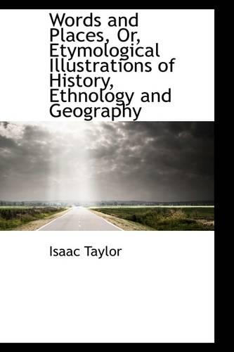 Words and Places, Or, Etymological Illustrations of History, Ethnology and Geography