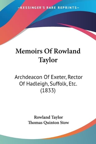 Memoirs Of Rowland Taylor: Archdeacon Of Exeter, Rector Of Hadleigh, Suffolk, Etc. (1833)(English)