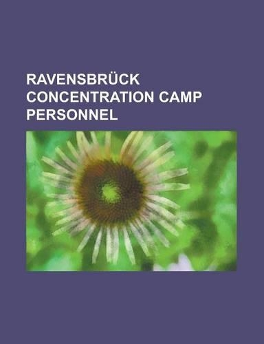 Ravensbruck Concentration Camp Personnel: Alice Orlowski, Carl Clauberg, Egon Zill, Elfriede Rinkel, Elisabeth Lupka, Elisabeth Volkenrath, Erika Berg(English)