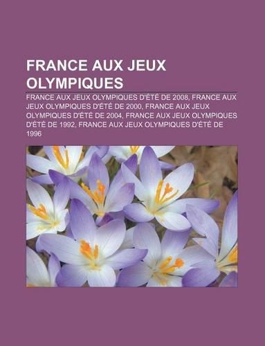 France Aux Jeux Olympiques: France Aux Jeux Olympiques D'Ete de 2008, France Aux Jeux Olympiques D'Ete de 2000(French)
