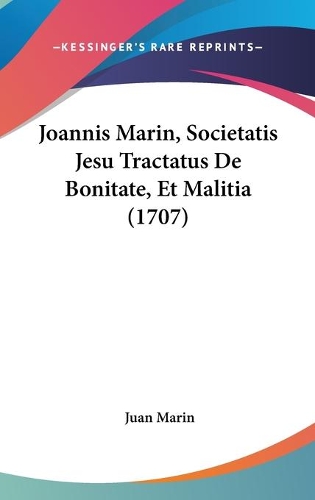 Joannis Marin, Societatis Jesu Tractatus De Bonitate, Et Malitia (1707)