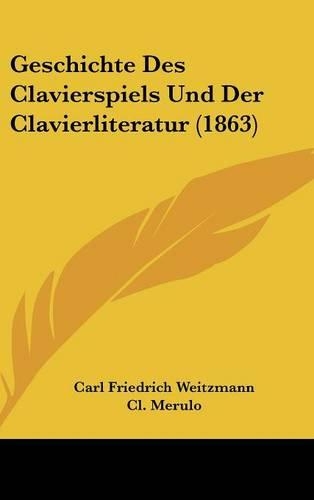 Geschichte Des Clavierspiels Und Der Clavierliteratur (1863)