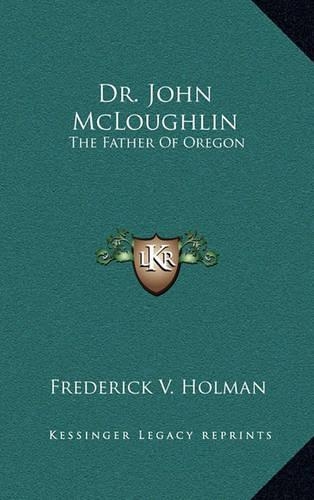 Dr. John McLoughlin: The Father of Oregon(English)