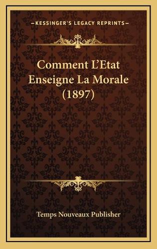 Comment L'Etat Enseigne La Morale (1897)