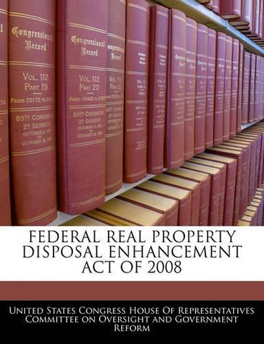 Federal Real Property Disposal Enhancement Act of 2008
