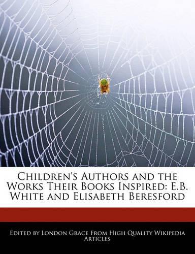 Children's Authors and Analyses of the Works Their Books Inspired: E.B. White and Analyses of Elisabeth Beresford(English)