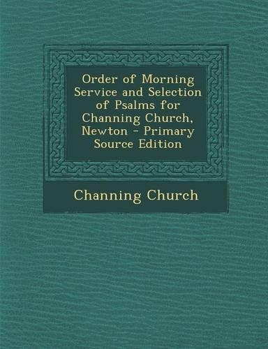 Order of Morning Service and Selection of Psalms for Channing Church, Newton: (English)