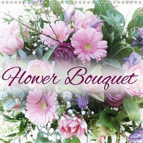Flower Bouquet 2015: 12 beautiful flower arrangements for the whole year(Calvendo Food)
