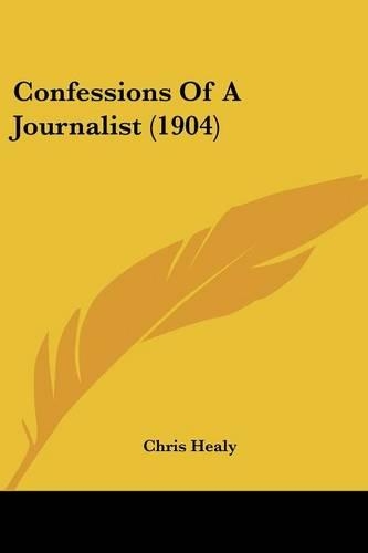 Confessions Of A Journalist (1904): (English)