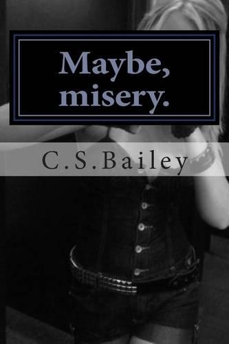Maybe, Misery.