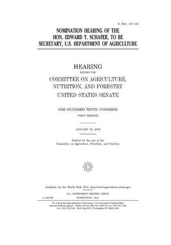 Nomination hearing of the Hon. Edward T. Schafer, to be Secretary, U.S. Department of Agriculture