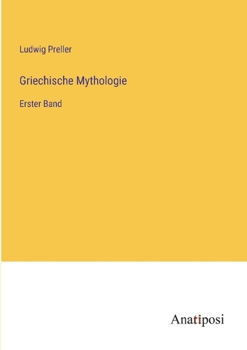 Griechische Mythologie: Erster Band