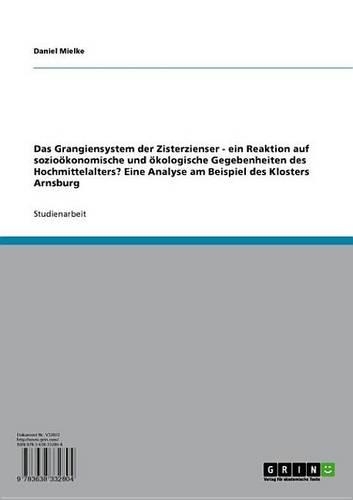 Das Grangiensystem Der Zisterzienser: Ein Reaktion Auf Soziookonomische Und Okologische Gegebenheiten Des Hochmittelalters? Eine Analyse Am Beispiel Des Klosters Arnsburg